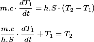 m.c\cdot\dfrac{dT_{1}}{dt}=h.S\cdot\left(T_{2}-T_{1}\right)
 \\ 
 \\ \dfrac{m.c}{h.S}\cdot\dfrac{dT_{1}}{dt}+T_{1}=T_{2}